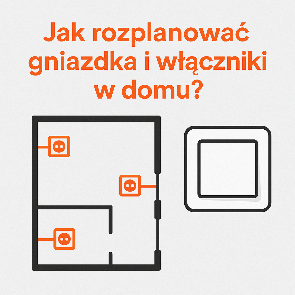 Jak rozplanować gniazdka w domu? Instrukcja dla inwestorów.